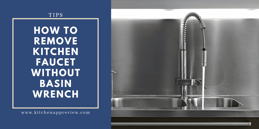 How To Remove Kitchen Faucet Without Basin Wrench