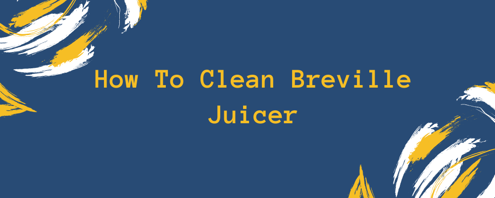 How To Clean Breville Juicer