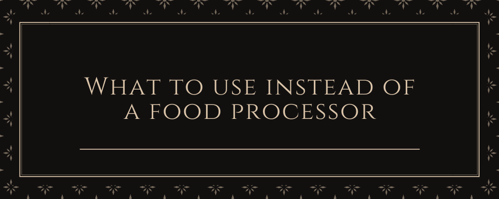 What to use instead of a food processor