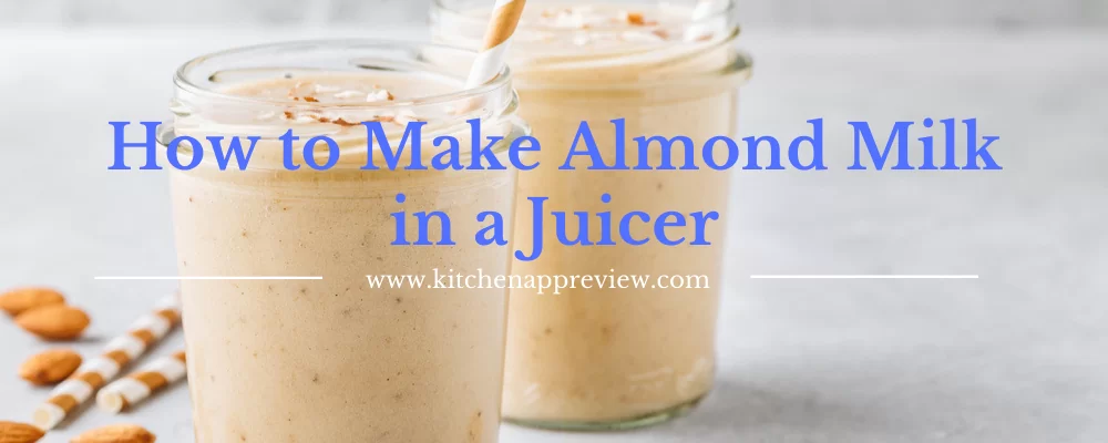 How to Make Almond Milk in a Juicer