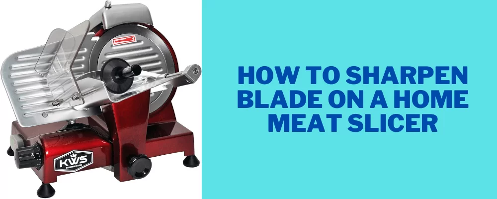 How to Sharpen Blade on a Home Meat Slicer