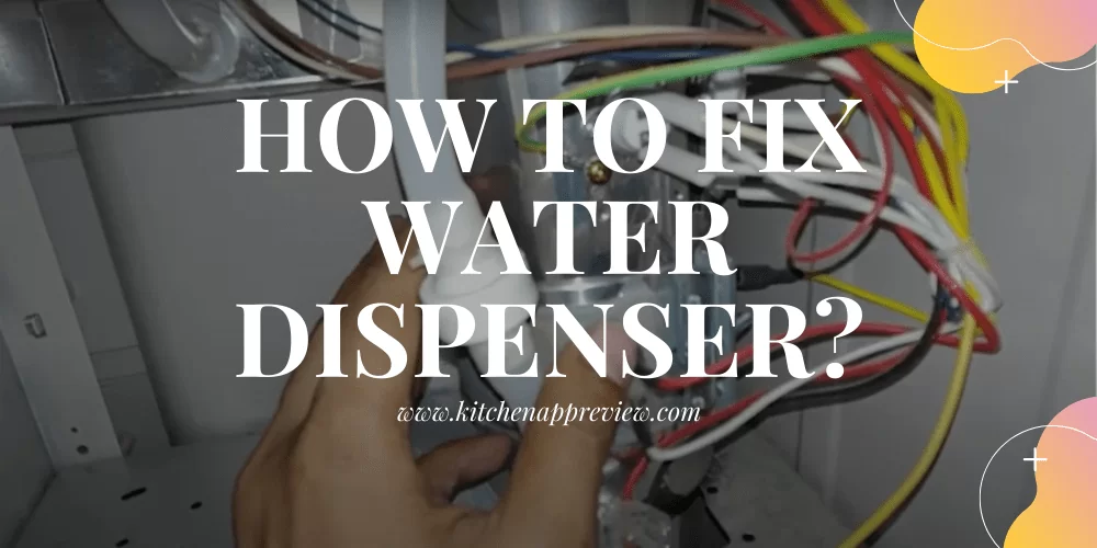 How to fix water dispenser